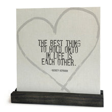 The Best Thing To Hold Onto in Life Is Each Other, Heart Mini Canvas