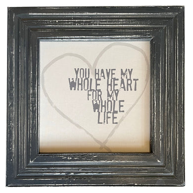 You Have My Whole Heart / Reclaimed Trim Frame Canvas / PICKUP ONLY
